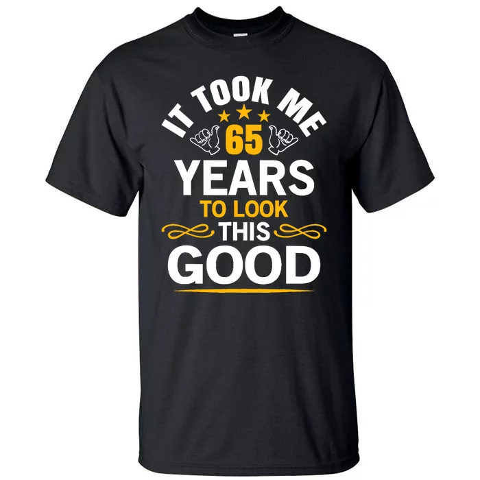 65th Birthday design Took Me 65 Years Old Birthday Tall T-Shirt