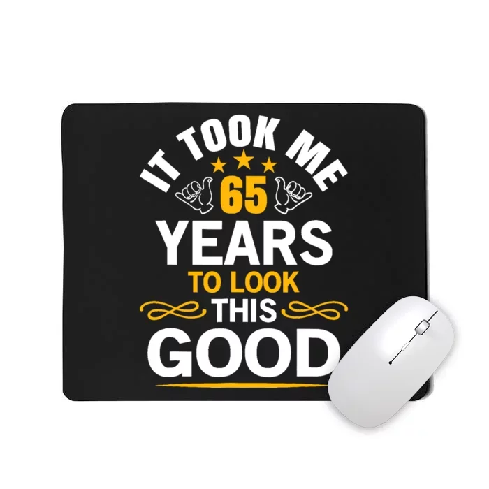 65th Birthday design Took Me 65 Years Old Birthday Mousepad