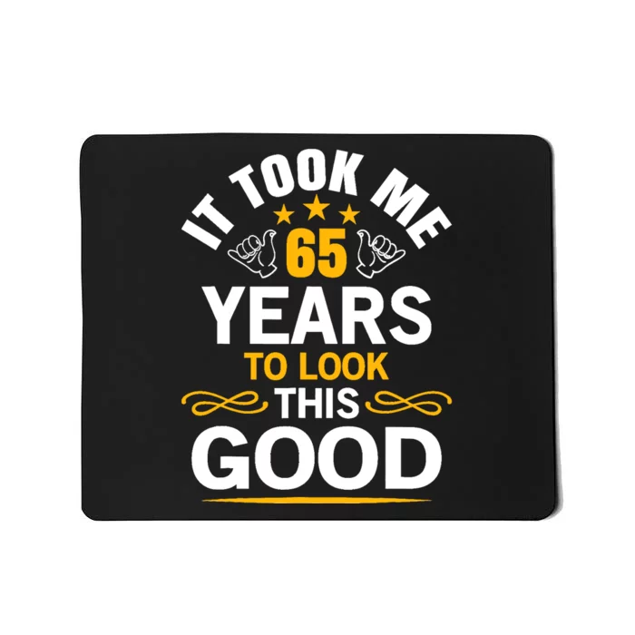 65th Birthday design Took Me 65 Years Old Birthday Mousepad