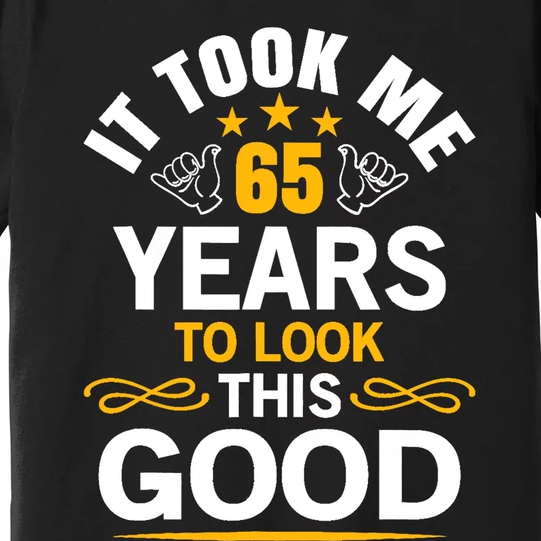 65th Birthday design Took Me 65 Years Old Birthday Premium T-Shirt