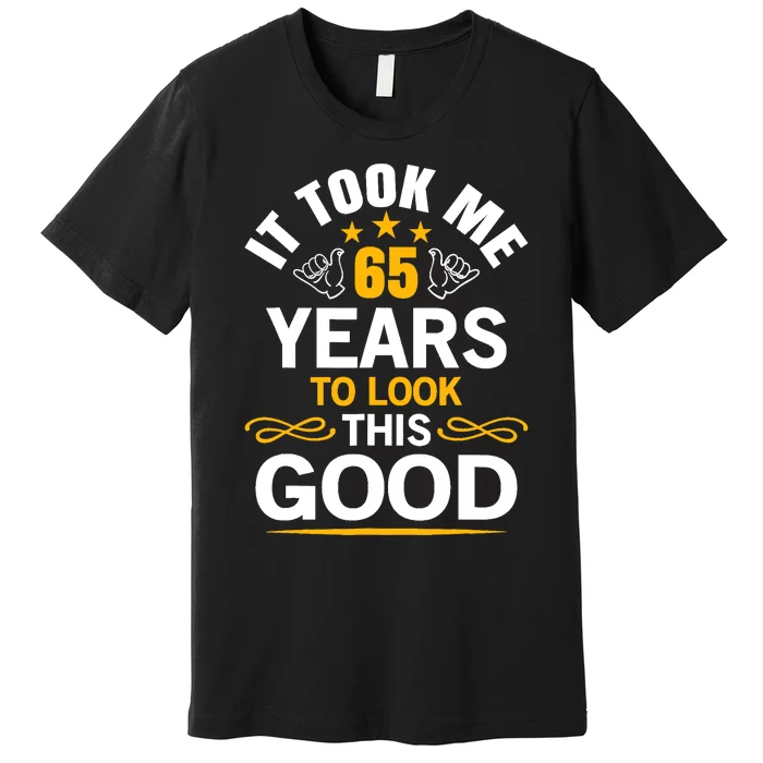 65th Birthday design Took Me 65 Years Old Birthday Premium T-Shirt