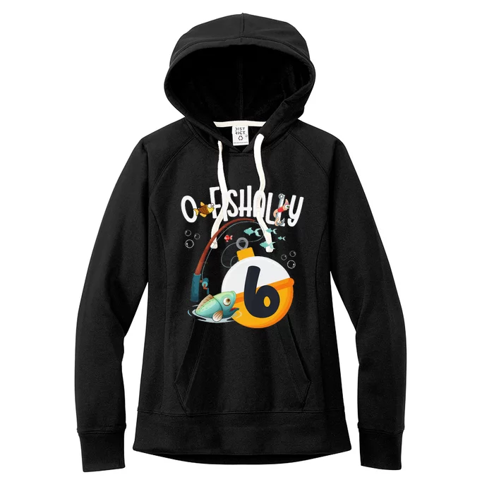 6th Birthday Fishing Theme For And OFishally 6 Women's Fleece Hoodie