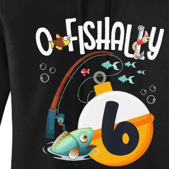 6th Birthday Fishing Theme For And OFishally 6 Women's Pullover Hoodie