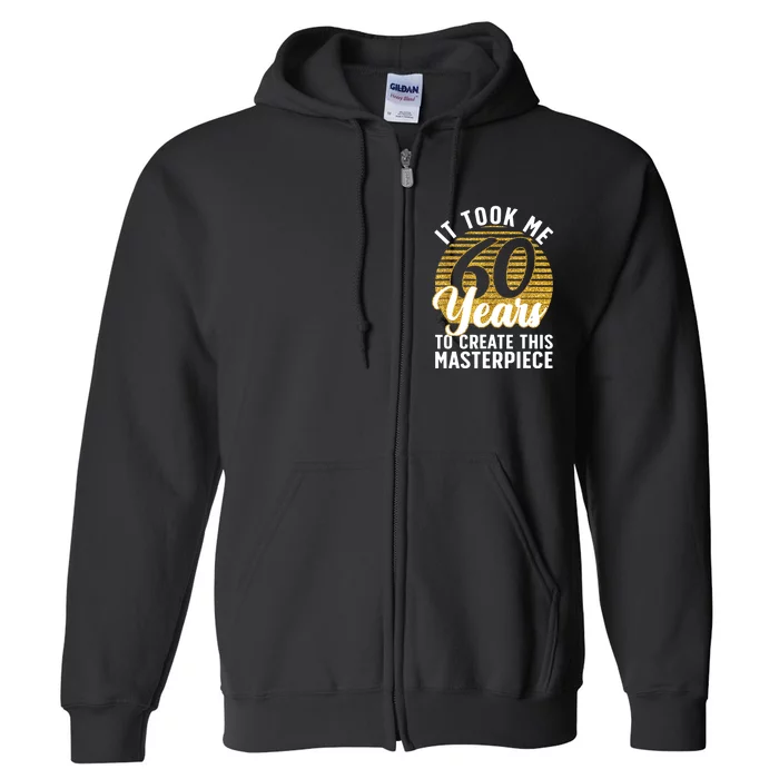 60th Birthday For 60 Year Old Gag Turning 60 Joke Full Zip Hoodie