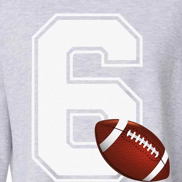 6th Birthday Football Big Number 6 Year Old Cropped Pullover Crew