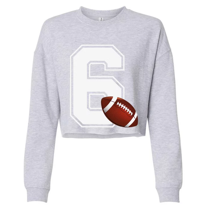 6th Birthday Football Big Number 6 Year Old Cropped Pullover Crew