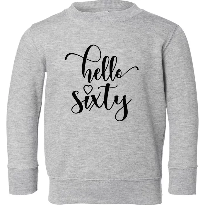 60th Birthday For Women Hello Sixty 60 Years Old Cute Toddler Sweatshirt