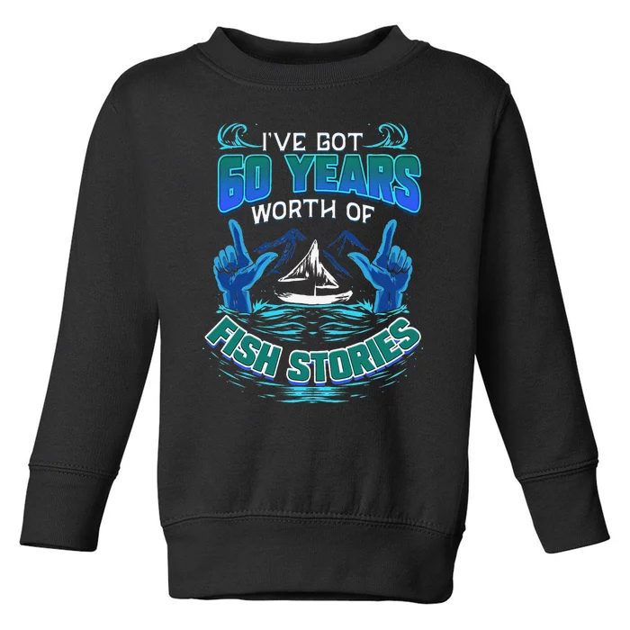 60th Birthday Gift For Fisherman Fishing Stories Fish Toddler Sweatshirt