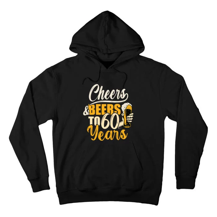 60th Birthday Gift Cheers And Beers To Sixty Years Funny Tall Hoodie