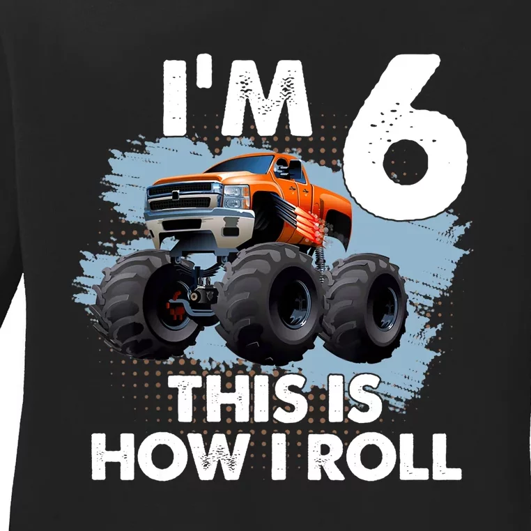 6th Birthday Gifts I'm 6 This Is How I Roll Monster-Truck Ladies Long Sleeve Shirt