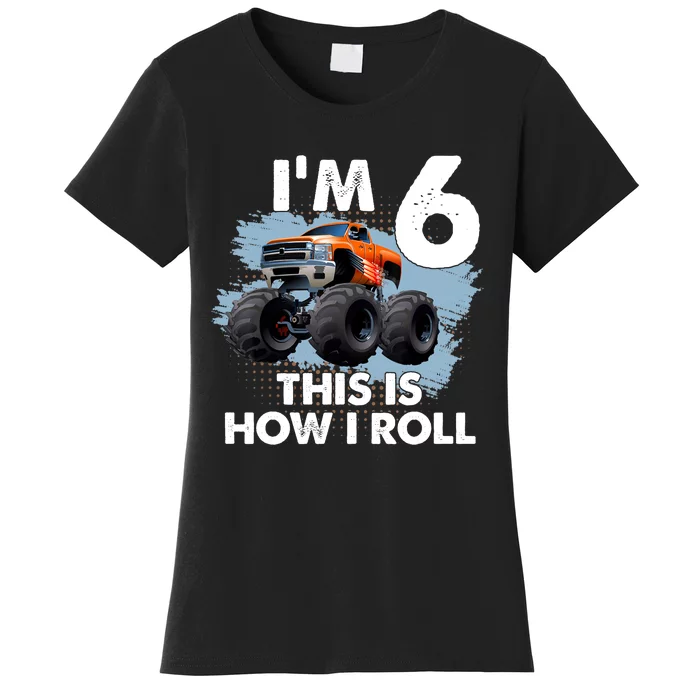 6th Birthday Gifts I'm 6 This Is How I Roll Monster-Truck Women's T-Shirt