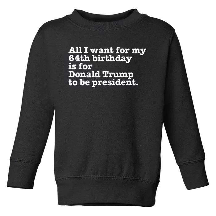 64th Birthday Pro Donald Trump President Funny Gag Gift Joke Toddler Sweatshirt