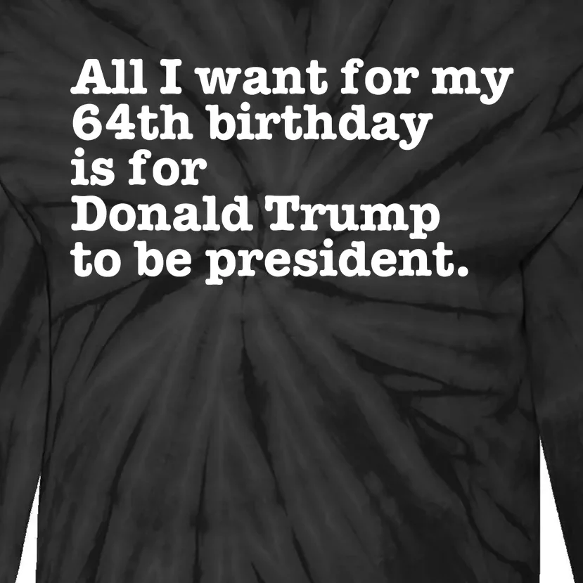 64th Birthday Pro Donald Trump President Funny Gag Gift Joke Tie-Dye Long Sleeve Shirt