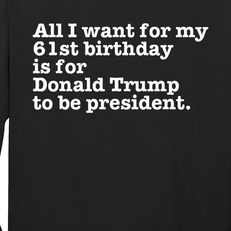 61st Birthday Pro Donald Trump President Funny Gag Gift Joke Long Sleeve Shirt