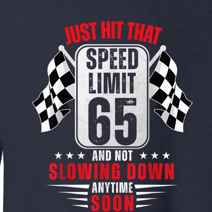 65th Birthday Speed Limit Sign 65 Years Old Funny Racing Toddler Sweatshirt