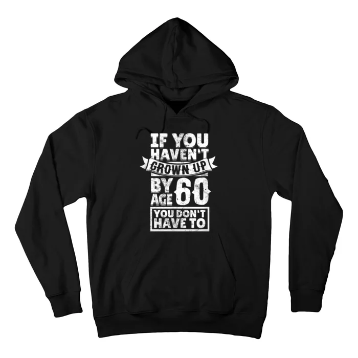 60th Birthday Saying - Hilarious Age 60 Grow Up Fun Gag Gift Hoodie