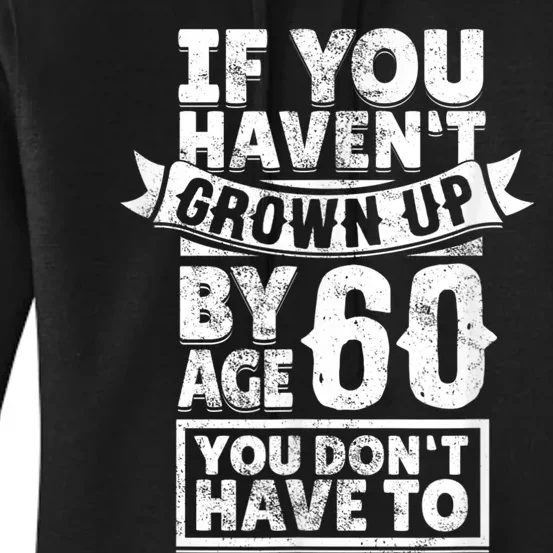 60th Birthday Saying - Hilarious Age 60 Grow Up Fun Gag Gift Women's Pullover Hoodie