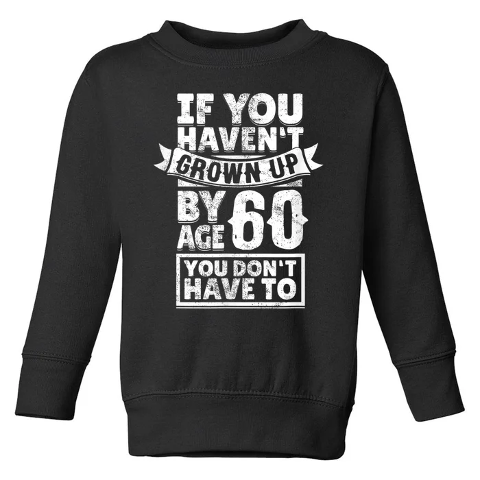 60th Birthday Saying - Hilarious Age 60 Grow Up Fun Gag Gift Toddler Sweatshirt