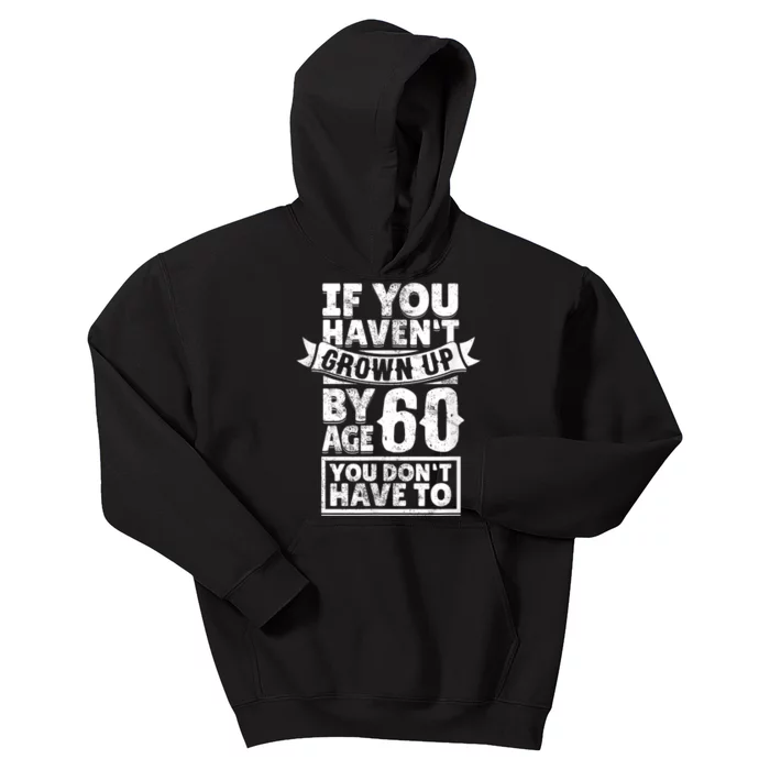 60th Birthday Saying - Hilarious Age 60 Grow Up Fun Gag Gift Kids Hoodie