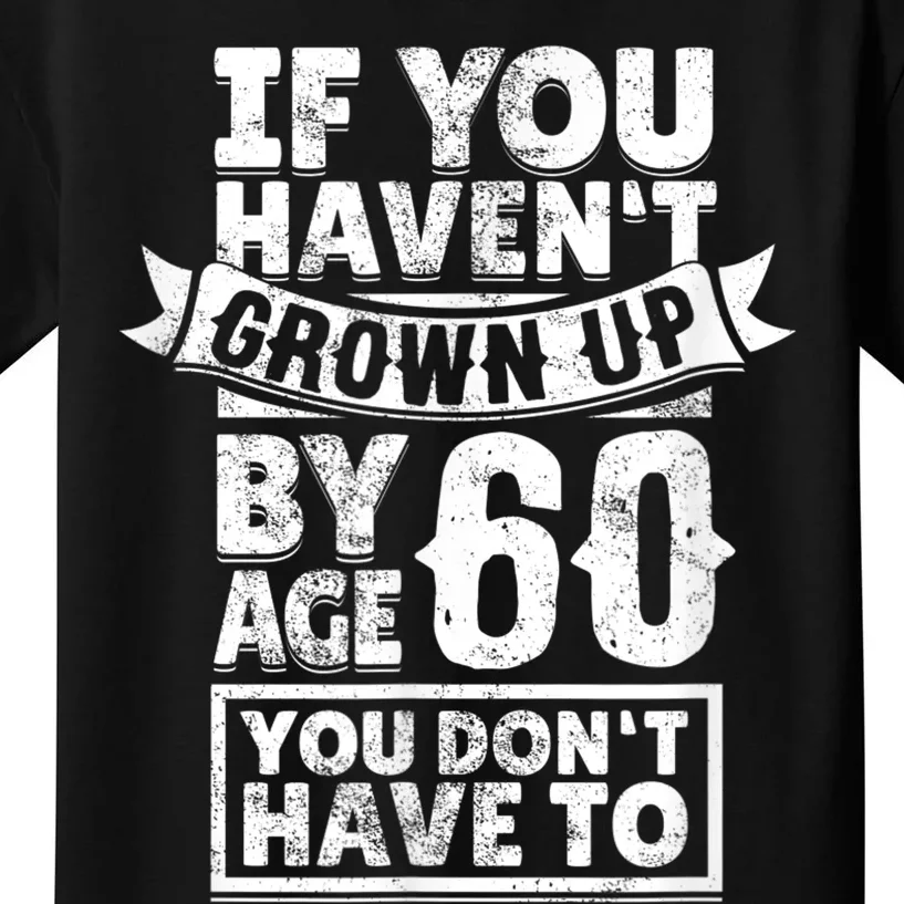 60th Birthday Saying - Hilarious Age 60 Grow Up Fun Gag Gift Kids T-Shirt