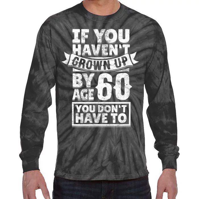 60th Birthday Saying - Hilarious Age 60 Grow Up Fun Gag Gift Tie-Dye Long Sleeve Shirt