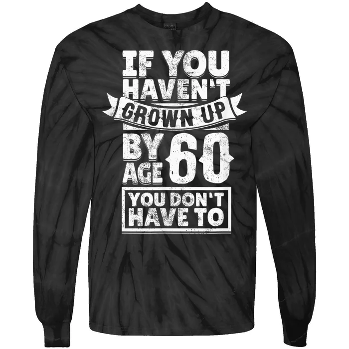 60th Birthday Saying - Hilarious Age 60 Grow Up Fun Gag Gift Tie-Dye Long Sleeve Shirt