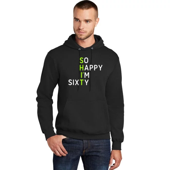 60th Birthday So Happy Im Sixty Funny Tall Hoodie