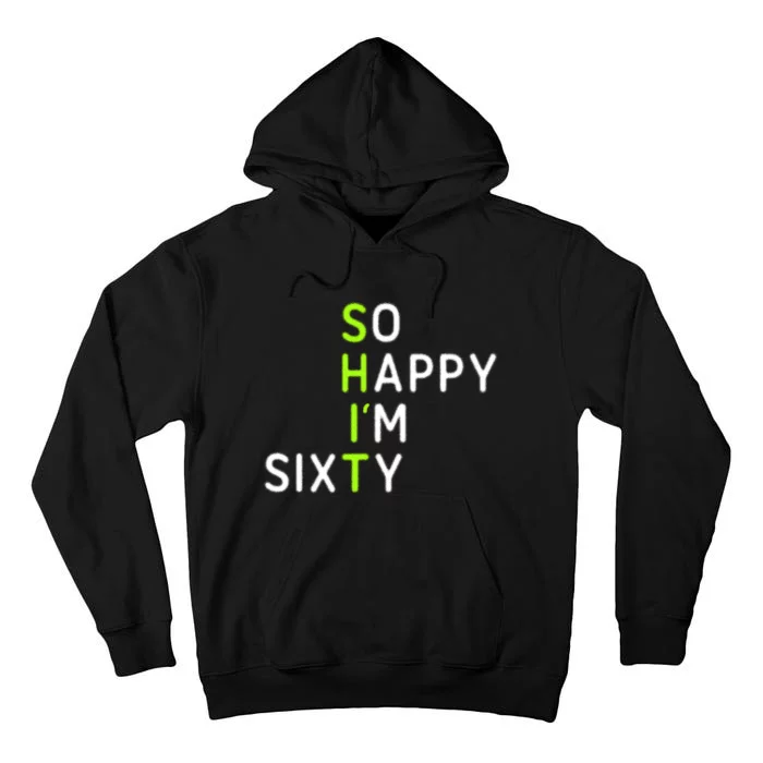 60th Birthday So Happy Im Sixty Funny Tall Hoodie