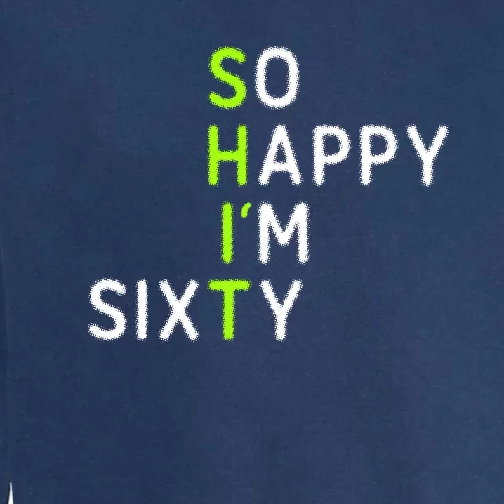 60th Birthday So Happy Im Sixty Funny Garment-Dyed Sweatshirt