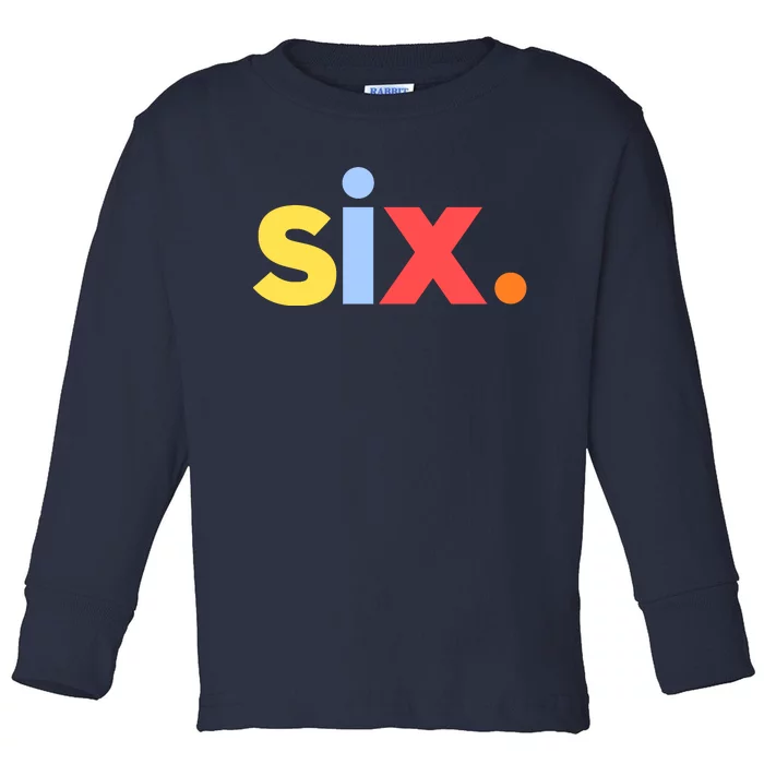 6th Birthday, Six Age 6 Gift Toddler Long Sleeve Shirt