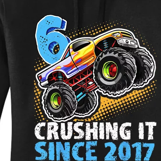 6 Crushing It Since 2017 Monster Truck 6th Birthday Women's Pullover Hoodie