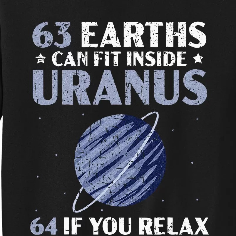 63 Earths Can Fit Inside Uranus 64 If You Relax Astronomy Tall Sweatshirt