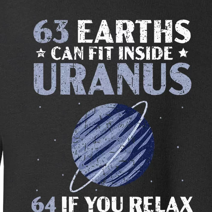 63 Earths Can Fit Inside Uranus 64 If You Relax Astronomy Toddler Sweatshirt