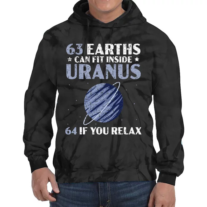 63 Earths Can Fit Inside Uranus 64 If You Relax Astronomy Tie Dye Hoodie