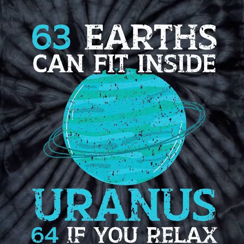 63 Earths Can Fit Inside Uranus 64 If You Relax Astronomy Tie-Dye T-Shirt