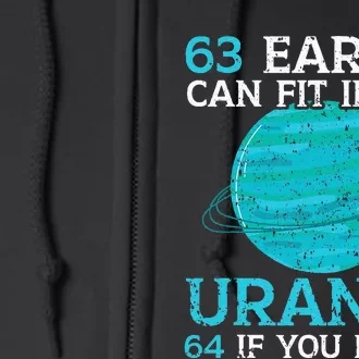 63 Earths Can Fit Inside Uranus 64 If You Relax Astronomy Full Zip Hoodie