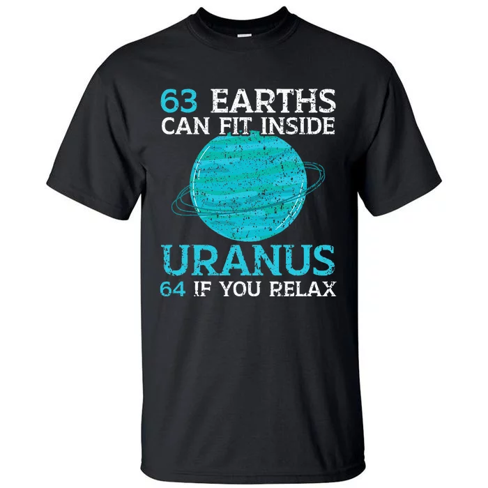 63 Earths Can Fit Inside Uranus 64 If You Relax Astronomy Tall T-Shirt