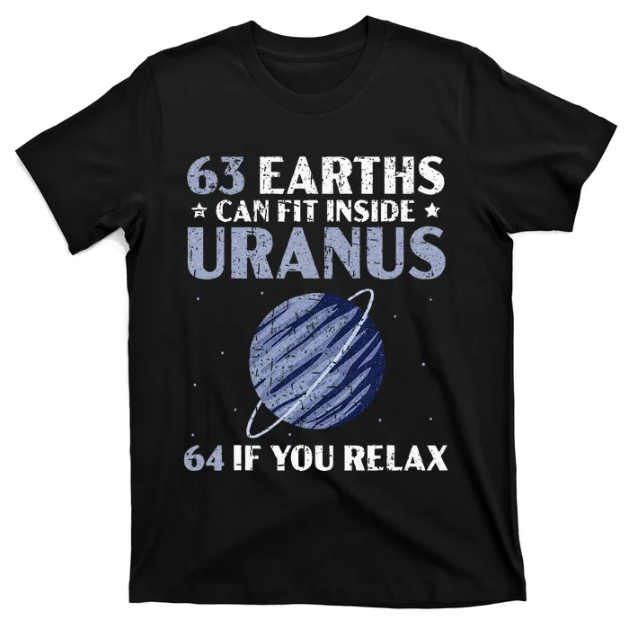 63 Earths Can Fit Inside Uranus 64 If You Relax Astronomy T-Shirt