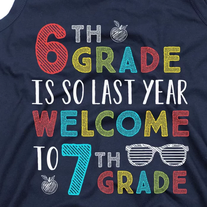 6th Grade Is So Last Year Welcome To 7th Grade Teachers Gift Tank Top