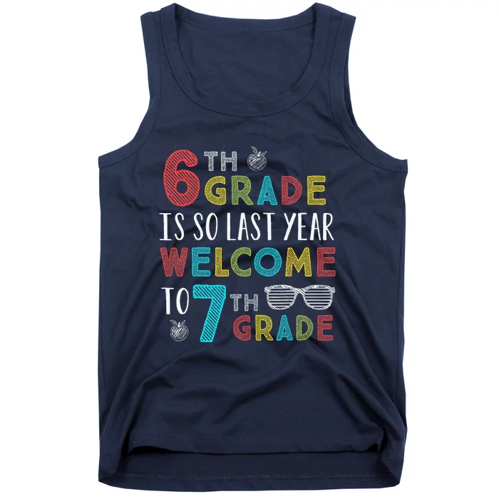 6th Grade Is So Last Year Welcome To 7th Grade Teachers Gift Tank Top