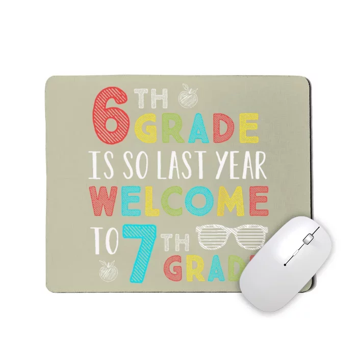 6th Grade Is So Last Year Welcome To 7th Grade Teachers Gift Mousepad