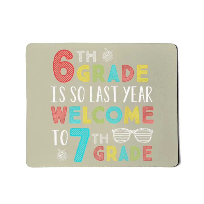 6th Grade Is So Last Year Welcome To 7th Grade Teachers Gift Mousepad