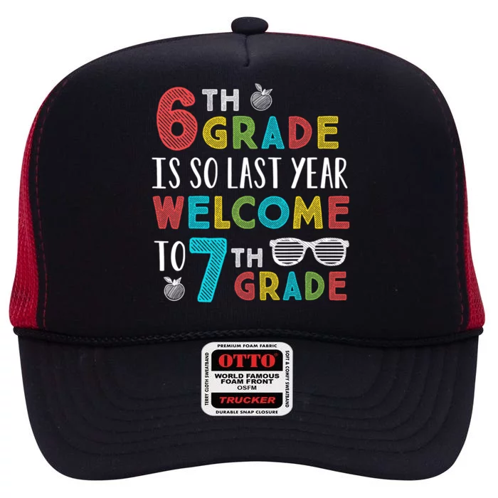 6th Grade Is So Last Year Welcome To 7th Grade Teachers Gift High Crown Mesh Trucker Hat