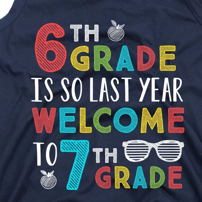 6th Grade Is So Last Year Welcome To 7th Grade Teachers Gift Tank Top