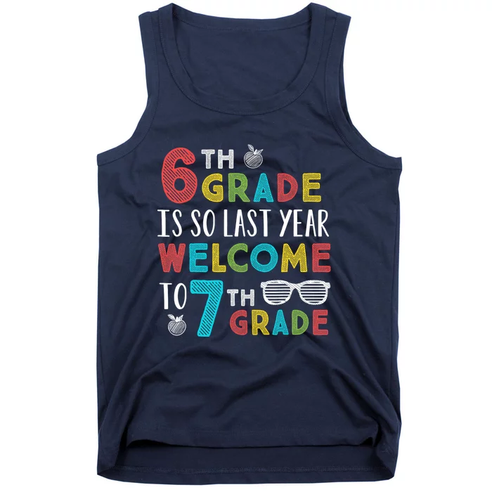 6th Grade Is So Last Year Welcome To 7th Grade Teachers Gift Tank Top