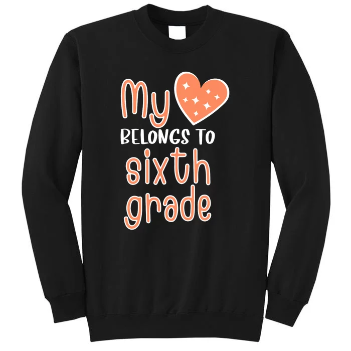 6th Grade My Belongs To Sixth Grade Teacher Back To School Teacher Gift Tall Sweatshirt