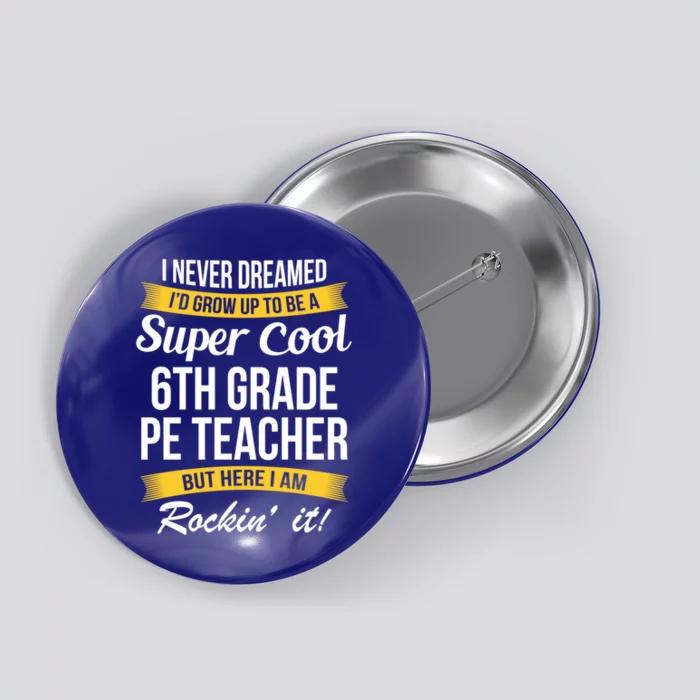 6Th Grade Pe Teacher Gift Funny Gift Button