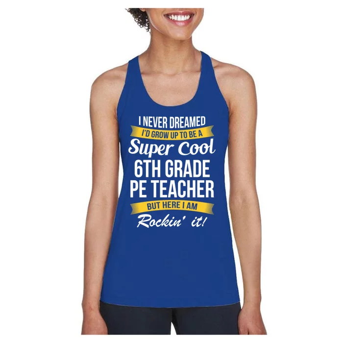 6Th Grade Pe Teacher Gift Funny Gift Women's Racerback Tank