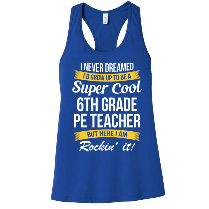 6Th Grade Pe Teacher Gift Funny Gift Women's Racerback Tank