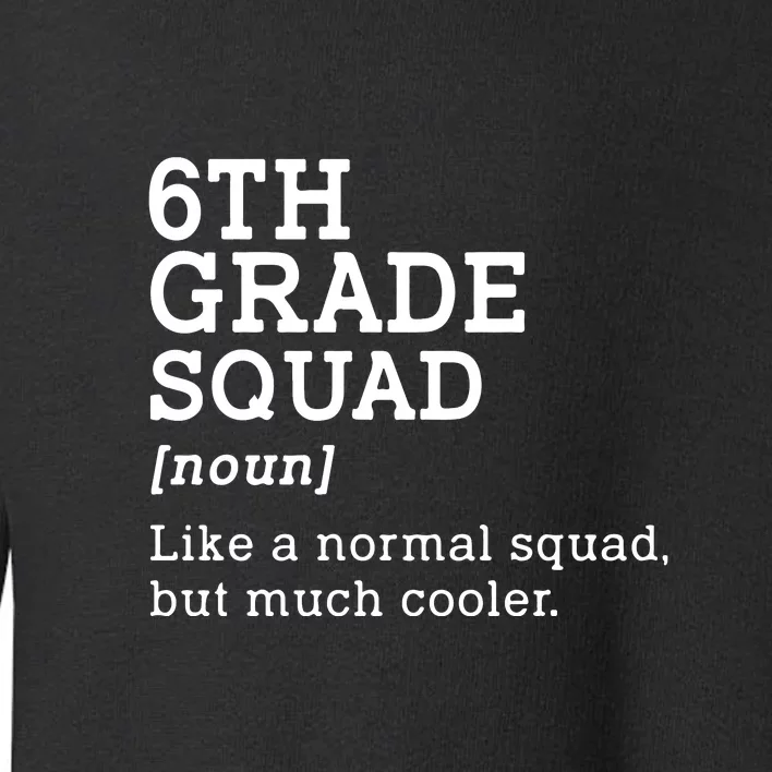 6th Grade Squad Back To School Gift Teacher Sixth Grade Team Gift Toddler Sweatshirt